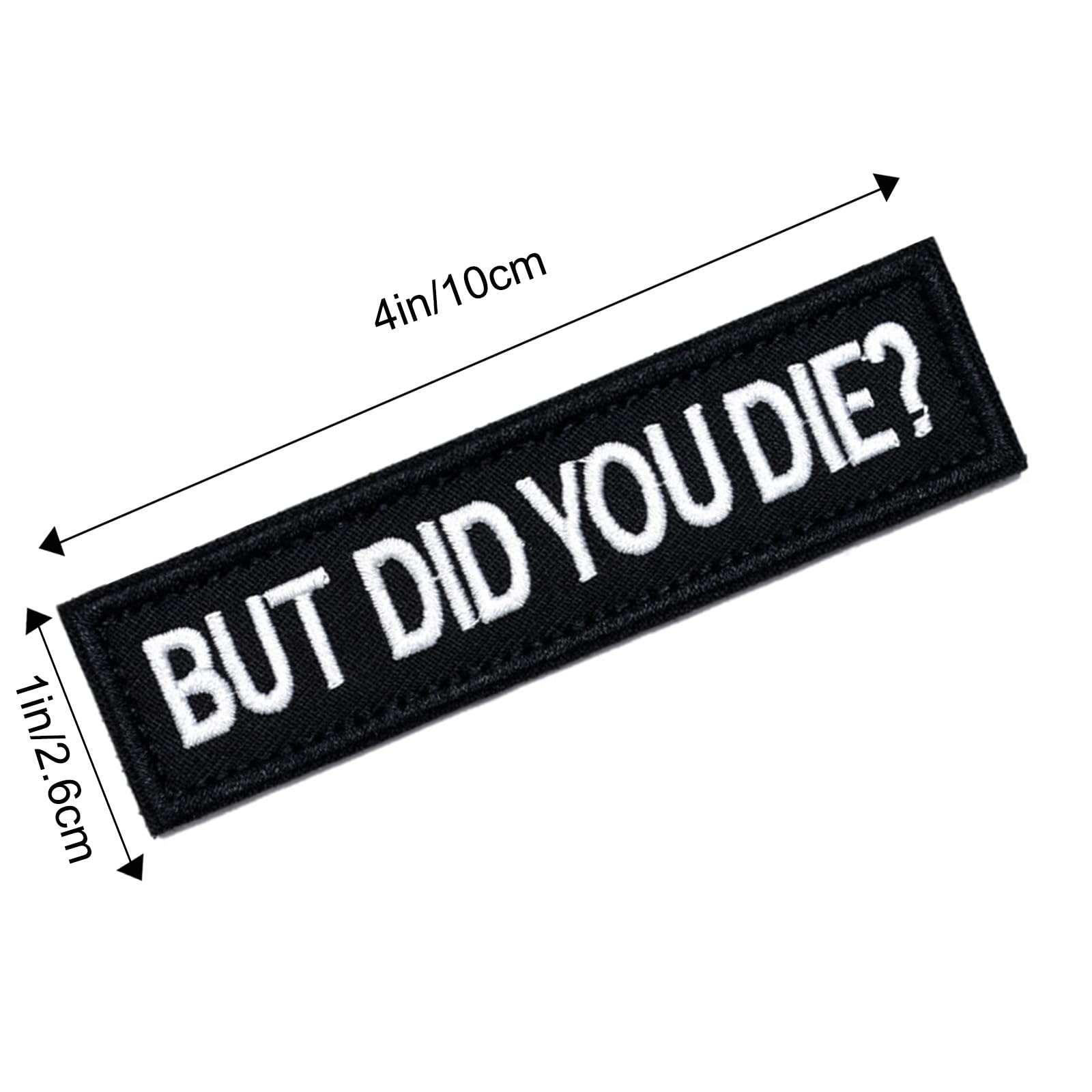 AxiyanX But Did You Die Morale Tactical Patches 4 * 1inches,Removable Embroidered Tag Hook Fastener, Funny Patch,Patches for Tactical Backpack,Clothing (Black-But Did You Die) - Medaid International