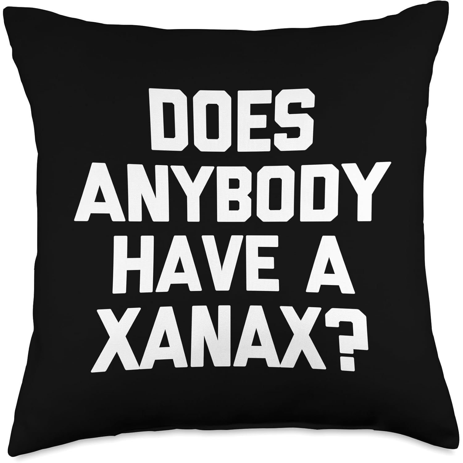 Does Anybody Have A Xanax? - Funny Saying Sarcastic Novelty Throw Pillow - Medaid