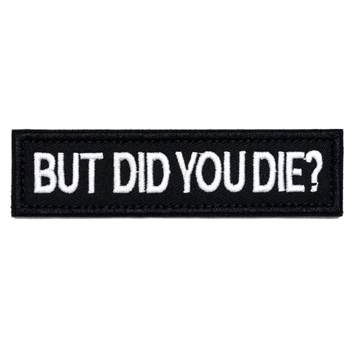 AxiyanX But Did You Die Morale Tactical Patches 4 * 1inches,Removable Embroidered Tag Hook Fastener, Funny Patch,Patches for Tactical Backpack,Clothing (Black-But Did You Die) - Medaid International