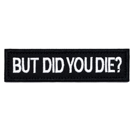 AxiyanX But Did You Die Morale Tactical Patches 4 * 1inches,Removable Embroidered Tag Hook Fastener, Funny Patch,Patches for Tactical Backpack,Clothing (Black-But Did You Die) - Medaid International