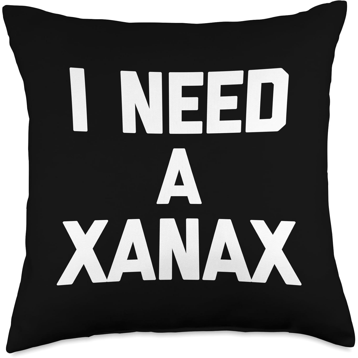 I Need A Xanax - Funny Saying Sarcastic Cute Cool Novelty Throw Pillow - Medaid